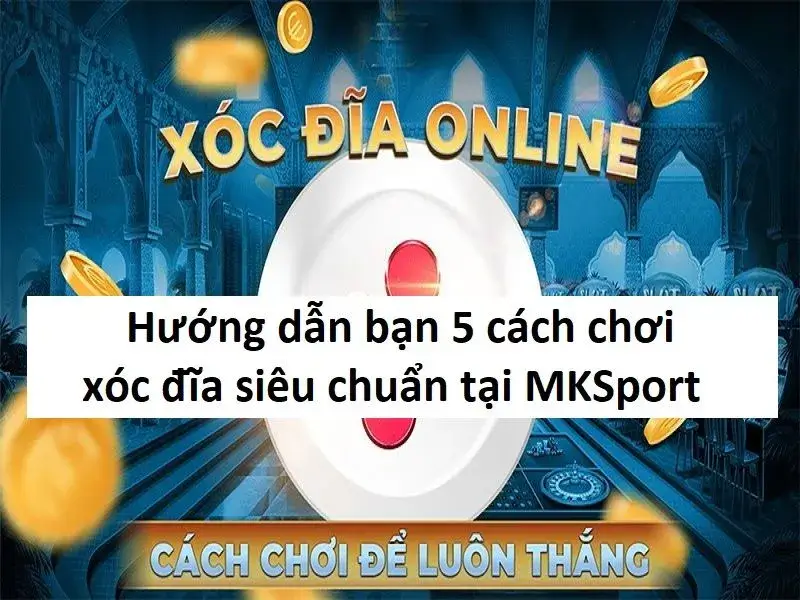 Cách chơi xóc đĩa luôn thắng